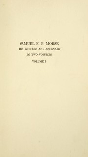 Cover of: Samuel F. B. Morse: His Letters and Journals: In Two Volumes: Volume I