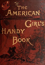 The American Girl's Handy Book by Lina Beard, Adelia Beard