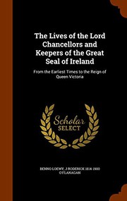 Cover of: The Lives of the Lord Chancellors and Keepers of the Great Seal of Ireland: From the Earliest Times to the Reign of Queen Victoria