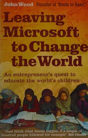 Cover of: Leaving Microsoft to change the world: an entrepreneur's quest to educate the world's children