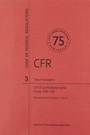 Code of Federal Regulations, Title 3, The President, 2013 Compilation, and Pt. 100-102, Revised as of January 1, 2014 by Office of the Federal Register (U.S.)