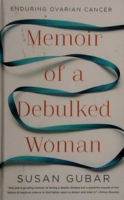 Cover of: Memoir of a debulked woman: enduring ovarian cancer