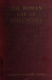 The Roman use of anecdotes in Cicero, Livy, & the satirists by Elizabeth Hazelton Haight