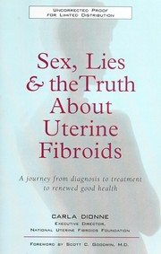 Cover of: Sex, lies and the truth about uterine fibroids by Carla Dionne, Carla Dionne