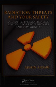 Cover of: Radiation threats and your safety: a guide to preparation and response for professionals and community