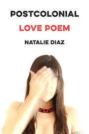 Cover of: Postcolonial Love Poem by Natalie Diaz, Natalie Diaz