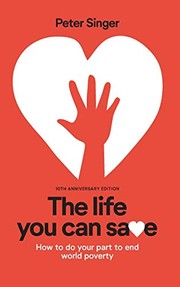 Cover of: 10th Anniversary Edition The Life You Can Save: How To Do Your Part To End World Poverty