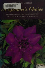 Cover of: A grower's choice: professional tips on plant selection & care for the Pacific Northwest