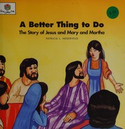 Cover of: A better thing to do: the story of Jesus and Mary and Martha