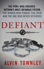 Cover of: Defiant: the POWs who endured Vietnam's most infamous prison, the women who fought for them, and the one who never returned