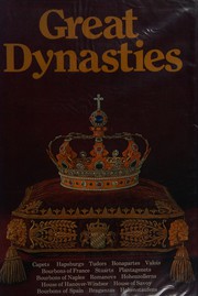 Cover of: Great dynasties: Capets, Hohenstaufens, Plantagenets, Hapsburgs, Valois, Stuarts, Tudors, Bourbons of France, Romanovs, Braganzas, Bourbons of Spain, Hohenzollerns, House of Savoy, House of Hanover-Windsor, Bourbons of Naples, Bonapartes