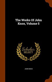 Cover of: The Works Of John Knox, Volume 5