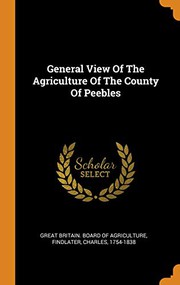 Cover of: General View Of The Agriculture Of The County Of Peebles