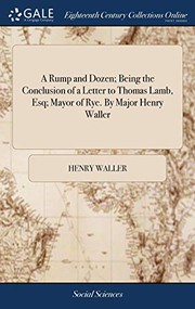 Cover of: A Rump and Dozen; Being the Conclusion of a Letter to Thomas Lamb, Esq; Mayor of Rye. By Major Henry Waller