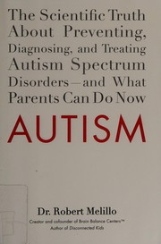 Cover of: Autism: the scientific truth about preventing, diagnosing, and treating autism spectrum disorders--and what parents can do now