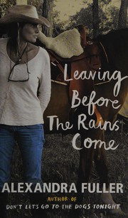 Leaving before the rains come by Alexandra Fuller