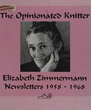 Cover of: The opinionated knitter: Elizabeth Zimmermann Newsletters 1958-1968