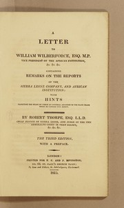 Cover of: A letter to William Wilberforce, Esq. M.P.: vice president of the African Institution, &c. &c. &c. Containing remarks on the reports of the Sierra Leone Company, and African Institution: with hints respecting the means by which an universal abolition of the slave trade might be carried into effect