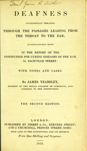 Cover of: Deafness successfully treated, through the passages leading from the throat to the ear: as satisfactorily shown in the report of the Institution for Curing Diseases of the Ear, 32, Sackville Street : with notes and cases