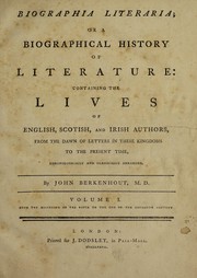 Cover of: Biographia literaria ; or A biographical history of literature: containing the lives of English, Scotish [sic], and Irish authors, from the dawn of letters in these kingdoms to the present time, chronologically and classically arranged