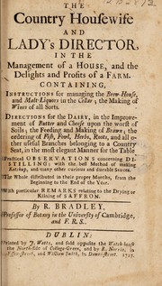 Cover of: The country housewife and lady's director, in the management of a house, and the delights and profits of farm. Containing, instructions for managing the brew-house ... Directions for the dairy ... the ordering of fish, fowl, herbs, roots ...