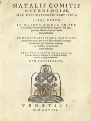 Cover of: Natalis Comitis mythologiae, siue, Explicationum fabularum libri decem: in quibus omnia prope naturalis & moralis philosophi[ae] dogmata sub antiquorum fabulis contenta suisse demonstratur : cum locupletissimis indicibus eorum scriptorum, qui in his libris citantur, rerumq́ue notabilium, & multorum nominum ad fabulas pertinentium explicationibus : opus non tantum humanarum, sed etiam sacrarum literarum & philosophiae studiosis perutile, ac propè necessarium : cum priuilegio