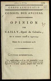 Cover of: Opinion de Cailly, député du Calvados, sur la résolution relative au vagabondage: séance du 12 vendémiaire an 8.