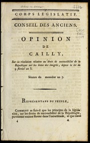 Cover of: Opinion de Cailly sur la résolution relative au droit de successibilité de la République sur les biens des émigrés, depuis la loi du 9 floréal an 3: séance du [blank] messidor an 7.