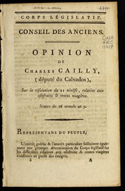 Cover of: Opinion de Charles Cailly, député du Calvados, sur la résolution du 11 nivôse, relative aux usufruits & rentes viagères: séance du 16 ventose an 7.