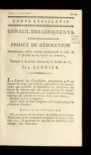 Cover of: Projet de résolution contenant divers articles additionnels à celle du 23 floréal sur les loyers des maisons by Antoine Bergier