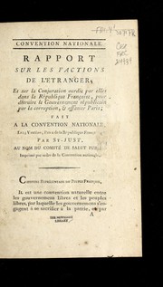 Cover of: Rapport sur les factions de l'etranger, et sur la conjuration ourdie par elles dans la République française, pour détruire le gouvernement républicain par la corruption, & affamer Paris: fait a la Convention nationale, le 23 ventôse, l'an 2 de la République française