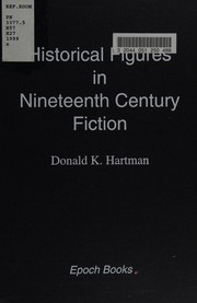 Historical figures in nineteenth century fiction by Donald K. Hartman