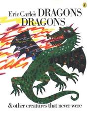 Dragons dragons and other creatures that never were by Eric Carle, Laura Whipple