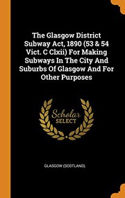 Cover of: The Glasgow District Subway Act, 1890  for Making Subways in the City and Suburbs of Glasgow and for Other Purposes