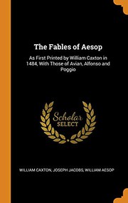 Cover of: The Fables of Aesop: As First Printed by William Caxton in 1484, With Those of Avian, Alfonso and Poggio