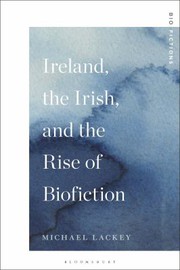 Cover of: Ireland, the Irish, and the Rise of Biofiction