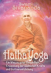 Cover of: Hatha-Yoga: Ein Weg zu guter Gesundheit, Erweckung der seelischen Kräfte und Gottverwirklichung