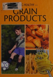 Grain products by Heather C. Hudak