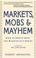 Cover of: Markets, Mobs & Mayhem