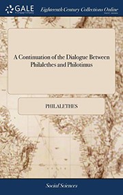 Cover of: A Continuation of the Dialogue Between Philalethes and Philotimus: Occasioned by a Letter From J. E. to F. B