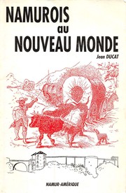 Cover of: Namurois dans le Nouveau Monde, partis des villes et villages de la province de Namur: contribution à l'étude de l'émigration de Belgique méridionale vers les Amériques au 19e siècle