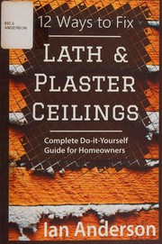 12 Ways to Fix Lath and Plaster Ceilings by Anderson, Ian builder