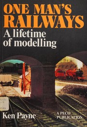 One man's railways by Ken Payne