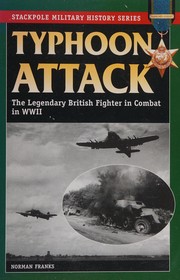 Cover of: Typhoon attack: the legendary British fighter in combat in World War II