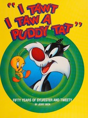 Cover of: I tawt I taw a puddy tat: fifty years of Sylvester and Tweety