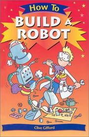 How to Build a Robot by Clive Gifford