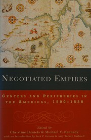 Cover of: Negotiated empires: centers and peripheries in the Americas, 1500-1820