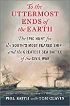 Cover of: To the Uttermost Ends of the Earth: The Epic Hunt for the South's Most Feared Ship - and the Greatest Sea Battle of the Civil War