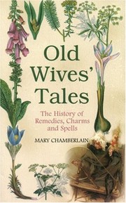 Cover of: Old wives' tales: the history of remedies, charms, and spells