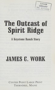 Cover of: The outcast of Spirit Ridge by James C. Work, James C. Work